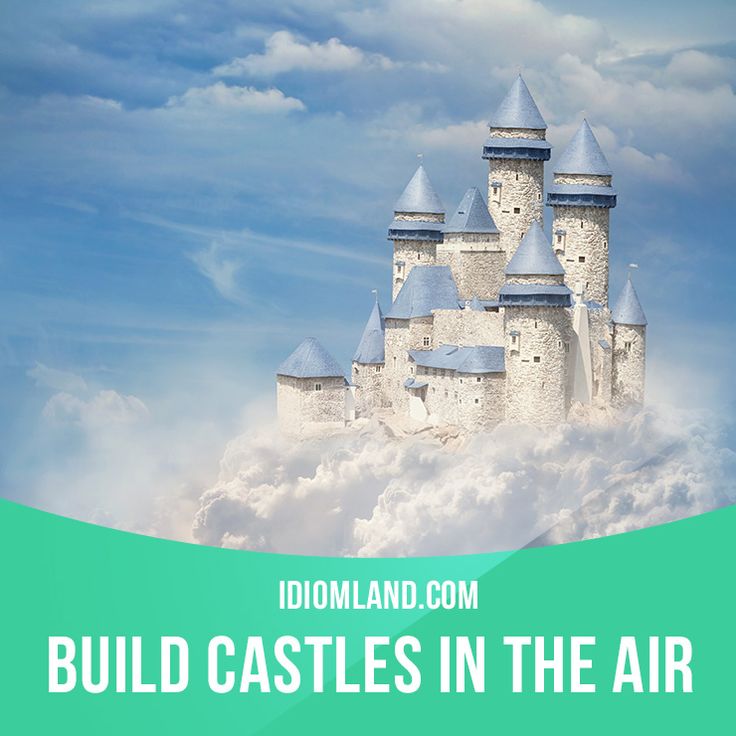 build castles in the air idiom example